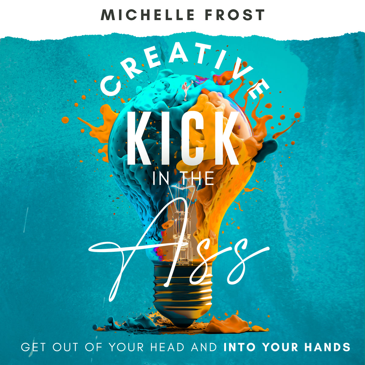 Cover of the Creative Kick in the Ass eBook by Michelle Frost